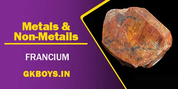Metals & Non Metals | Francium | GK Boys