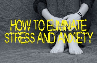 HOW TO ELIMENATE STRESS AND ANXIETY