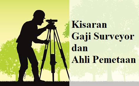 Kisaran Gaji Surveyor dan Ahli Pemetaan, Gaji Surveyor, Gaji Ahli Pemetaan