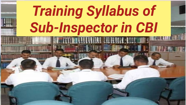 Training Syllabus of Sub-Inspector in CBI- Latest