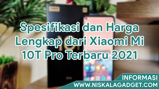 Spesifikasi dan Harga Lengkap dari Xiaomi Mi 10T Pro Terbaru 2021