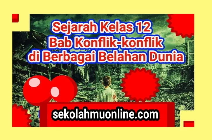 Soal Sejarah Kelas XII Bab 6 Konflik-konflik di Berbagai Belahan Dunia lengkap dengan Kunci Jawabannya