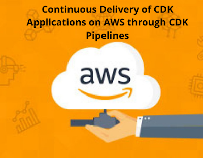 Continuous Delivery of CDK Applications on AWS through CDK Pipelines