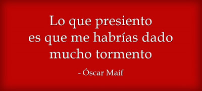 Ñaiku, haiku hispano,  poesía, poema, verso, rima consonante: Lo que presiento es que me habrías dado mucho tormento. Óscar Maif