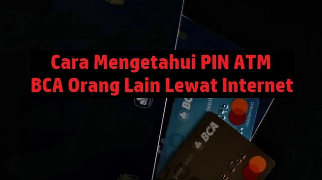 Cara Mengetahui PIN ATM BCA Orang Lain Lewat Internet