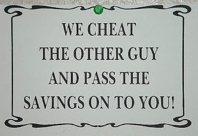 Sign: We cheat the other guy and pass the savings on to you!