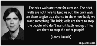 http://izquotes.com/quotes-pictures/quote-the-brick-walls-are-there-for-a-reason-the-brick-walls-are-not-there-to-keep-us-out-the-brick-randy-pausch-258548.jpg