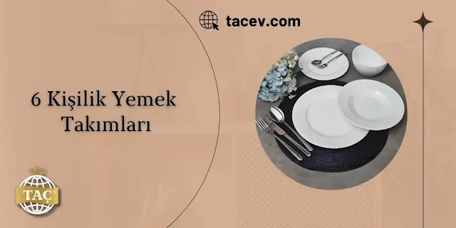 Taç 6 Kişilik Yemek Takımları İçeriği Nedir?