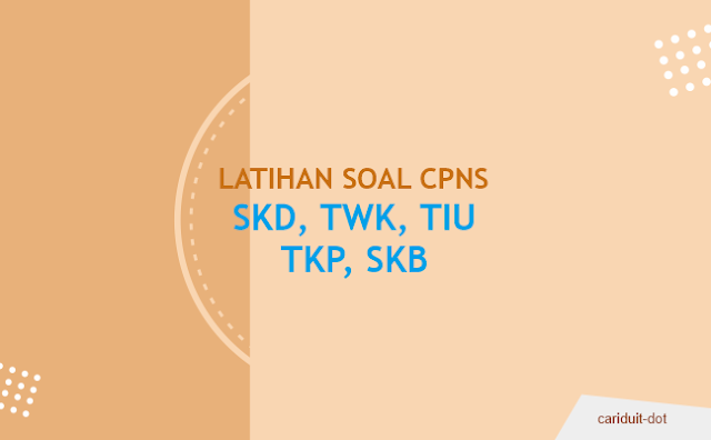 Latihan Soal CPNS SKD, TWK, TIU, TKP, SKB Online/Offline Semua Jurusan 2020