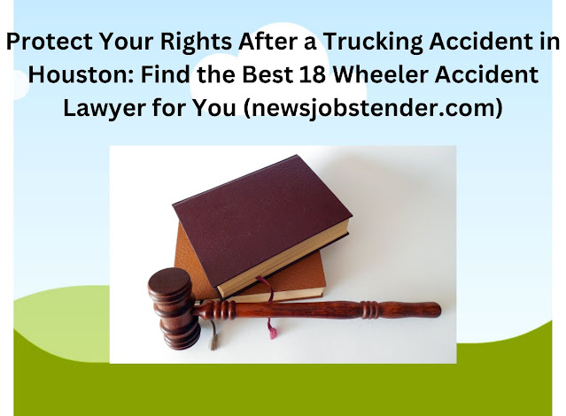 Protect Your Rights After a Trucking Accident in Houston: Find the Best 18 Wheeler Accident Lawyer for You (newsjobstender.com), houston truck accident lawyer, truck accident attorney houston, houston trucking accident attorney, houston 18 wheeler accident lawyer, 18 wheeler accident attorney houston, best houston truck accident lawyer, houston 18 wheeler accident attorney, best houston 18 wheeler accident lawyer, truck accident lawyer houston tx, houston truck accident injury lawyer, houston truck wreck lawyer, houston truck wreck attorney, truck accident attorney in houston, truck injury attorney houston, houston texas truck accident lawyer, truck accident attorney houston tx, trucking injuries attorney houston, truck wreck lawyer houston, houston texas truck accident attorney