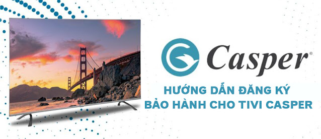 Hướng dẫn đăng ký bảo hành cho tivi Casper