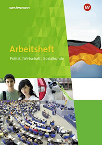 Arbeitsheft Politik Wirtschaft Sozialkunde - Ausgabe 2017: Arbeitsheft 7-10: mit eingelegtem Lösungsheft