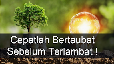 Ilustrasi : Cepatlah Bertaubat Sebelum Semuanya Terlambat