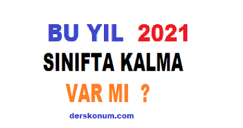 BU YIL SINIFTA KALMA VAR MI 2021