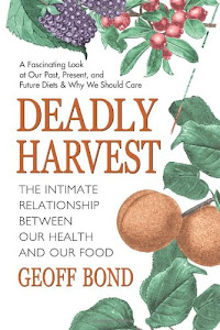 Deadly Harvest: The Intimate Relationship Between Our Health & Our Food