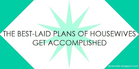 The best-laid plans of housewives get accomplished (Housewife Sayings by JenExx)