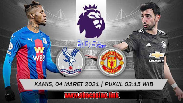 Prediksi Skor Liga Inggris Crystal Palace vs MU Kamis 04 Maret 2021