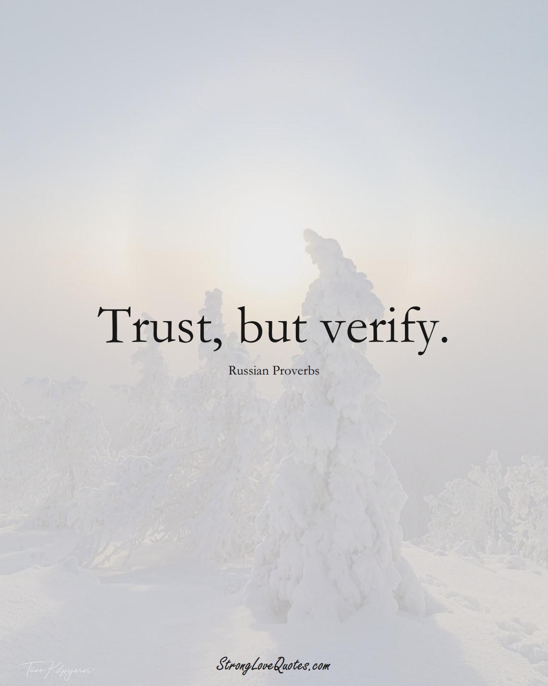 Trust, but verify. (Russian Sayings);  #AsianSayings