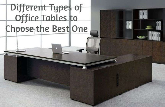 Different Types of Office Tables to Choose the Best One