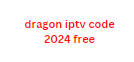 dragon iptv code 2024 free