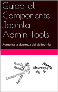 Guida al Componente Joomla Admin Tools: Aumenta la sicurezza dei siti joomla