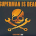 SEJARAH BERDIRINYA SUPERMAN IS DEAD