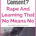 What Is Consent? Rape And Learning That No Means No