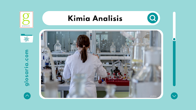 Kimia Analisis: Pengertian, Jenis, Metode, Fungsi dan Tahapan Analisis