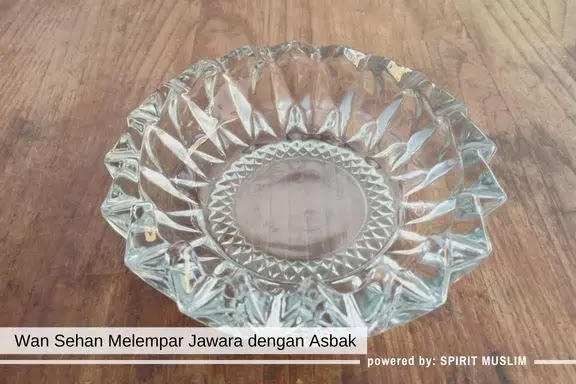 Wan Sehan Melempar Jawara dengan Asbak