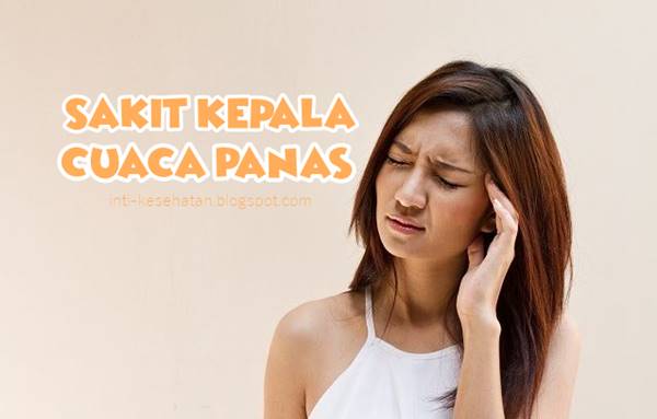 Cara Mengatasi Sakit Kepala Akibat Cuaca Panas