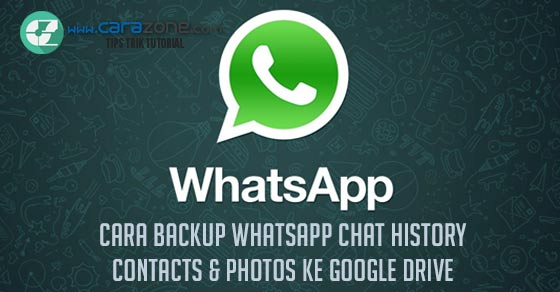 Whatsapp Cara Backup Riwayat Obrolan, Kontak &amp; Foto ke Google Drive