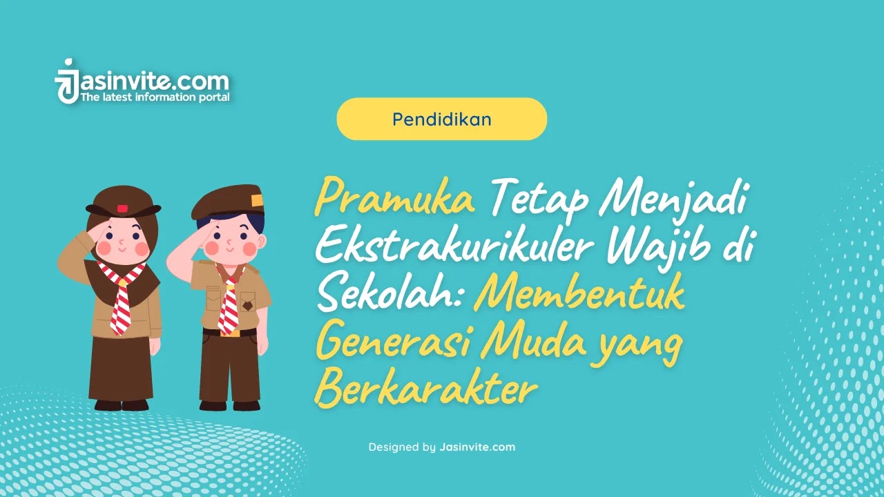 Jasinvite.com - Pramuka Tetap Menjadi Ekstrakurikuler Wajib di Sekolah Membentuk Generasi Muda yang Berkarakter