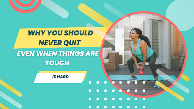 Why You Should Never Quit