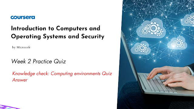 Knowledge check Computing environments Quiz Answer