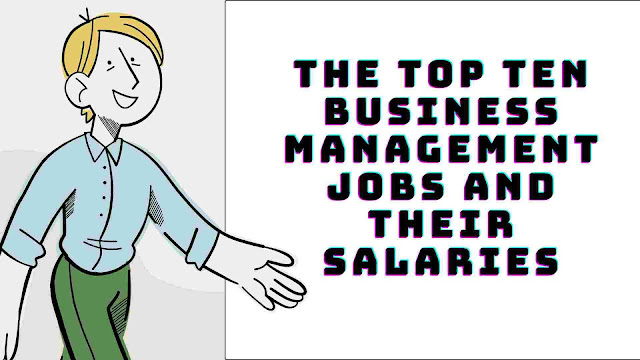 The Top Ten Business Management Jobs and Their Salaries