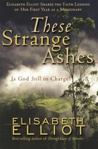 These Strange Ashes by Elisabeth Elliot (5 star review)