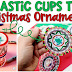 How To Melt Cups into Ornaments: A Teacher's Simple, Cheap and Cute Christmas Craft