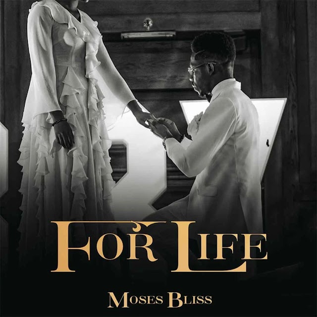 Moses Bliss - For Life | Mp3 Download 