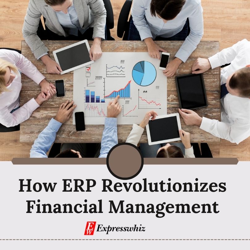 How ERP Revolutionizes Financial Management