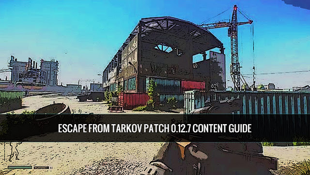 Escape From Tarkov Patch 0 12 7 Content Guide Escape From Tarkov Patch 0 12 7 Content Guide
