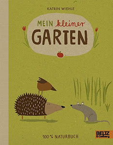 Mein kleiner Garten: 100 % Naturbuch - Vierfarbiges Papp-Bilderbuch
