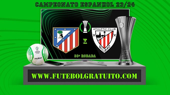 Assistir Atlético Madrid x Athletic Bilbao ao vivo online grátis 27/04/2024