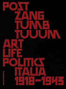 Post zang tumb tuum. Art life politics Italia 1918-1943. Catalogo della mostra (Milano, 18 febbraio-25 giugno 2018). Ediz. inglese e italiana [Lingua inglese]