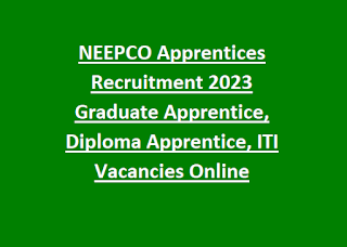 NEEPCO Apprentices Recruitment 2023 Graduate Apprentice, Diploma Apprentice, ITI Vacancies Online Application Form