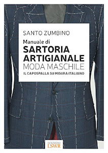 Manuale di sartoria artigianale moda maschile. Il capospalla su misura italiano