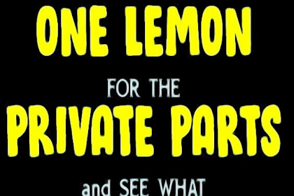 JUST ONE LEMON FOR THE PRIVATE PARTS: HERE IS WHAT HAPPENS!