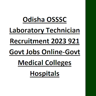 Odisha OSSSC Laboratory Technician Recruitment 2023 921 Govt Jobs Online-Govt Medical Colleges Hospitals