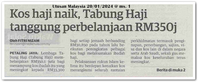 Kos haji naik, Tabung Haji tanggung perbelanjaan RM350 j | Keratan akhbar Utusan Malaysia 20 Januari 2024