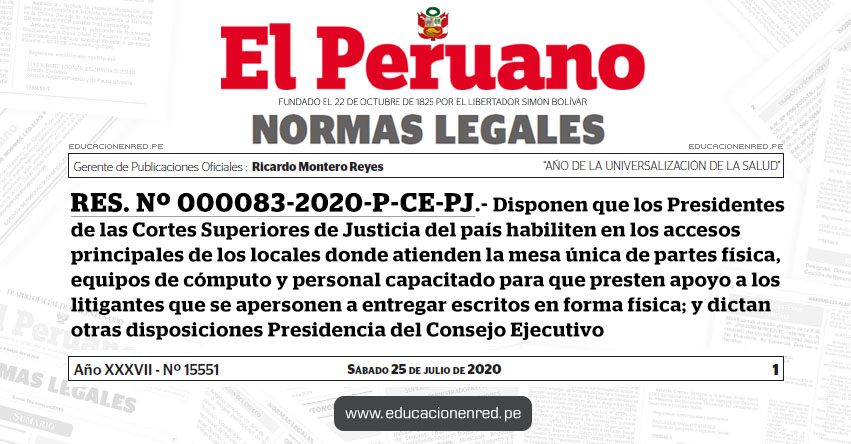 RES. Nº 000083-2020-P-CE-PJ.- Disponen que los Presidentes de las Cortes Superiores de Justicia del país habiliten en los accesos principales de los locales donde atienden la mesa única de partes física, equipos de cómputo y personal capacitado para que presten apoyo a los litigantes que se apersonen a entregar escritos en forma física; y dictan otras disposiciones Presidencia del Consejo Ejecutivo