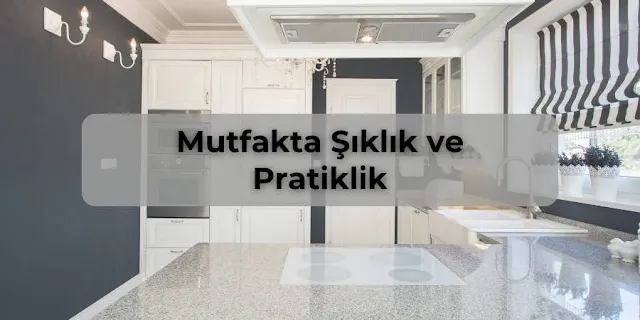 Mutfakta Şıklık ve Pratiklik